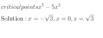 The critical points of x^5-5x^3 are x=-sqrt(3),x=0,x=sqrt(3)